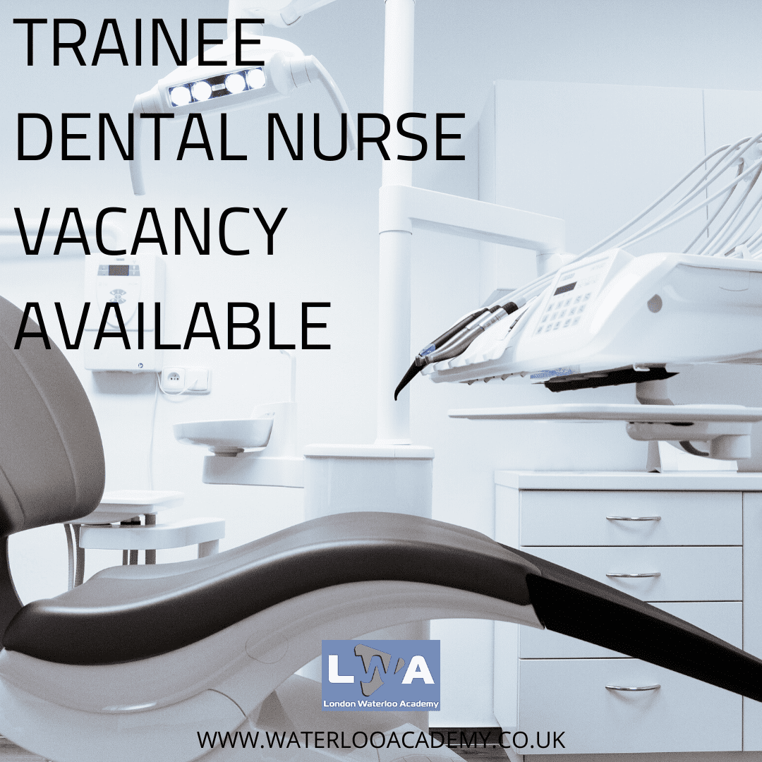 TRAINEE DENTAL NURSE VACANCY AVAILABLE London Waterloo Academy